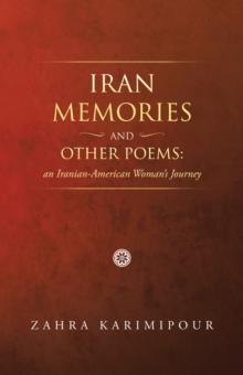 Iran Memories and Other Poems: an Iranian-American Woman's Journey