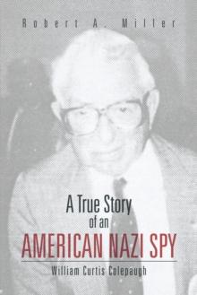 A True Story of an American Nazi Spy : William Curtis Colepaugh