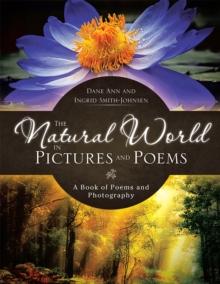 The Natural World in Pictures and Poems : A Book of Poems and Photography