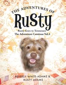 The Adventures of Rusty : Rusty Goes to Tennessee the Adventures Continue Vol.4