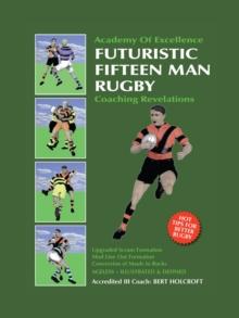 Book 1: Futuristic Fifteen Man Rugby Union : Academy of Excellence for Coaching Rugby Skills and Fitness Drills