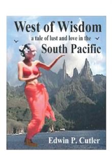 West of Wisdom : A Tale of Lust and Love in the South Pacific