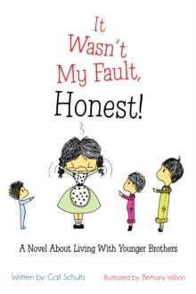 It Wasn'T My Fault, Honest! : A Novel About Living with Younger Brothers