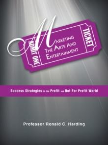 Marketing the Arts and Entertainment : Success Strategies in the Profit and Not for Profit World