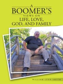 A Boomer'S Views on Life, Love, God, and Family