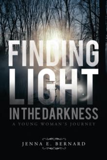 Finding Light in the Darkness : A Young Woman's Journey