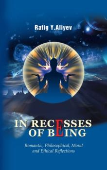 In Recesses of Being : Romantic, Philosophical, Moral and Ethical Reflections