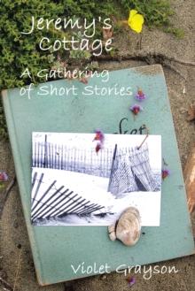 Jeremy'S Cottage : A Gathering of Short Stories