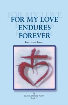 For My Love Endures Forever : Poetry and Prose