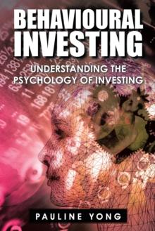 Behavioural Investing : Understanding the Psychology of Investing