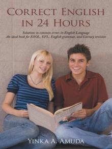 Correct English in 24 Hours : Solutions to Common Errors in English Language an Ideal Book for Esol, Efl, English Grammar, and Literacy Revision