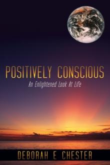 Positively Conscious : An Enlightened Look at Life