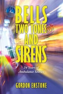 Bells, Two Tones & Sirens : 34 Years of Ambulance Stories