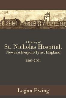 A History of St. Nicholas Hospital, Newcastle-Upon-Tyne, England 1869-2001