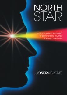 North Star : Can You Psychoanalyse? a Psychedelic Journey Through Psychosis