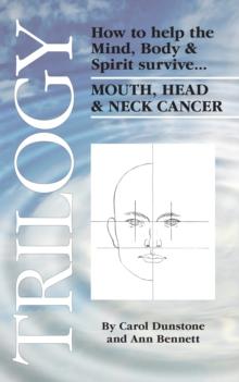 Trilogy : How to Help the Mind, Body & Spirit Survive Mouth, Head & Neck Cancer