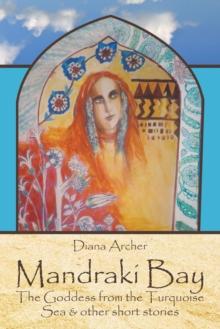 Mandraki Bay : The Goddess from the Turquoise Sea & Other Short Stories