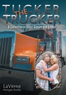 Tucker the Trucker : A Collection of Short Stories and Essays