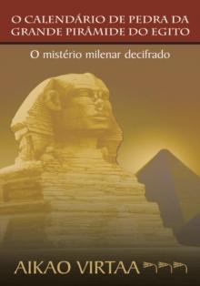 O Calendario De Pedra Da Grande Piramide Do Egito : O Misterio Milenar Decifrado