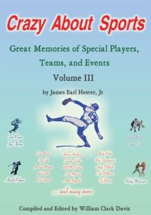 Crazy About Sports: Volume Iii : Great Memories of Special Players, Teams and Events