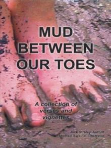 Mud Between Our Toes : A Collection of Verses and Vignettes