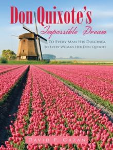 Don Quixote'S Impossible Dream : To Every Man His Dulcinea, to Every Woman Her Don Quixote