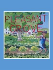 Pleasant Grove : 1934 - 1948 the Early Years a Southern Novel