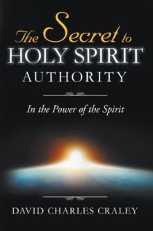 The Secret to Holy Spirit Authority : In the Power of the Spirit