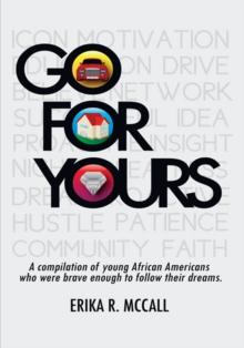 Go for Yours : A Compilation of Young, African Americans Who Were Brave Enough to Reach for the Stars.