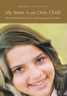 My Sister Is an Only Child : The Machinations of a Small Group Facilitator