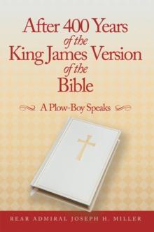 After 400 Years of the King James Version of the Bible : A Plow-Boy Speaks