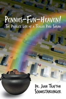 Pennies-Fun-Heaven! : The Priceless Life of a Trailer Park Shrink