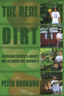 The Real Dirt : An Organic Grower's Journey and the Values That Inspired It