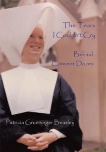 The Tears I Couldn't Cry : Behind Convent Doors