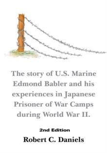 1220 Days : The Story of U.S. Marine Edmond Babler and His Experiences in Japanese Prisoner of War Camps During World War Ii. Second Edition