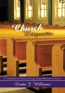 Church Etiquette : A Handbook for Manners and Appropriate Behavior in Church