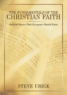 The Fundamentals of the Christian Faith : Biblical Basics That Everyone Should Know