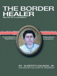 The Border Healer : My Life as a Curandero