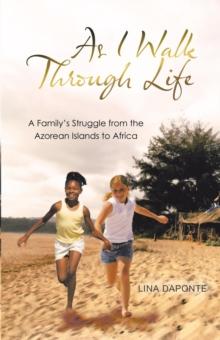 As I Walk Through Life : A Family's Struggle from the Azorean Islands to Africa