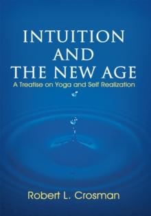 Intuition and the New Age : A Treatise on Yoga and Self Realization