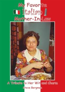 My Favorite Italian Mother-In-Law : A Tribute to Her Wit and Charm