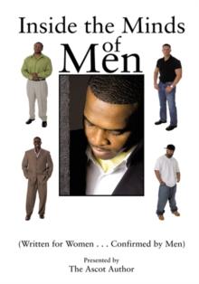 Inside the Minds of Men : (Written for Women...Confirmed by Men)