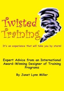 Twisted Training : Expert Advice from an International Award-Winning Designer of Training Programs