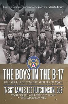 The Boys in the B-17 : 8Th Air Force Combat Stories of Wwii