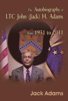 The Autobiography of Ltc John (Jack) H. Adams from 1931 to 2011 : Volume 2