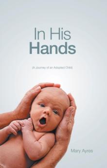 In His Hands : (A Journey of an Adopted Child)