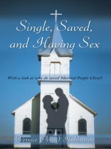 Single, Saved, and Having Sex : With a Look at Why Do Saved Married People Cheat?