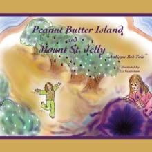 Peanut Butter Island and Mount St. Jelly : A Hippie Bob Tale Tm