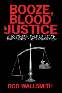 Booze, Blood & Justice : A Southern Tale of Death, Decadence and Redemption