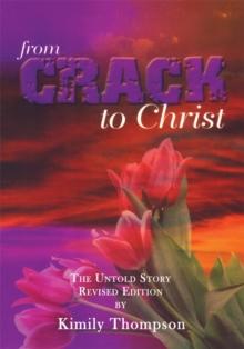 From Crack to Christ : The Untold Revised Edition